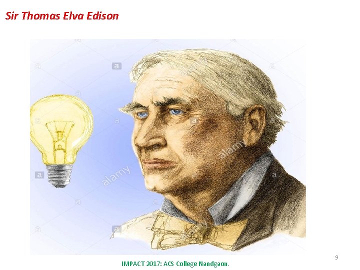  Sir Thomas Elva Edison IMPACT 2017: ACS College Nandgaon. 9 