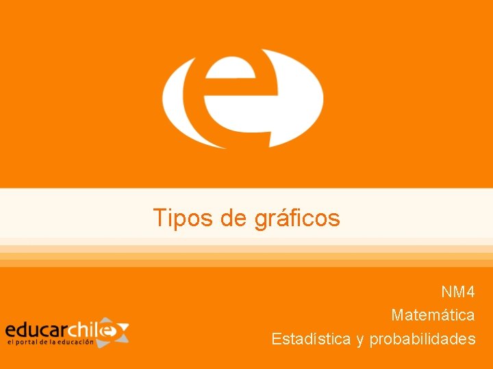 Tipos de gráficos NM 4 Matemática Estadística y probabilidades 