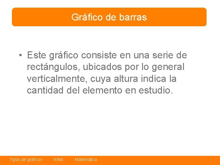 Gráfico de barras • Este gráfico consiste en una serie de rectángulos, ubicados por