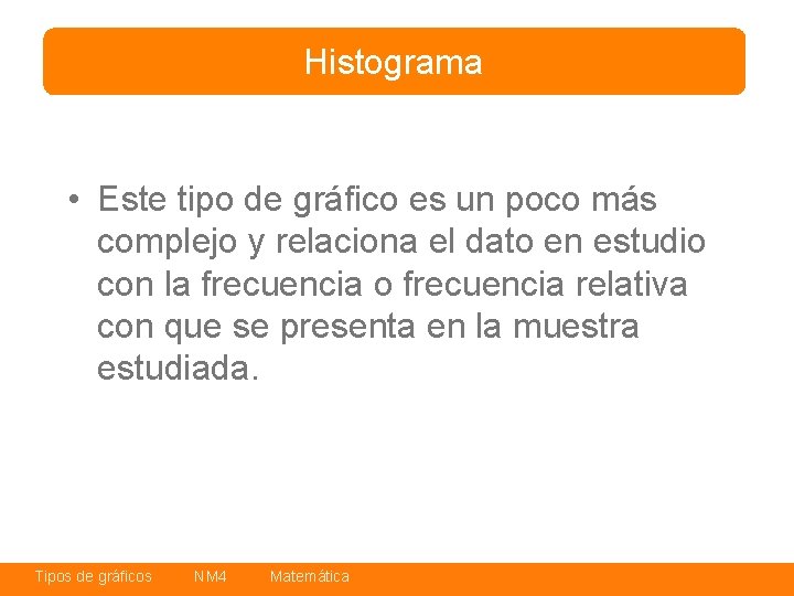 Histograma • Este tipo de gráfico es un poco más complejo y relaciona el