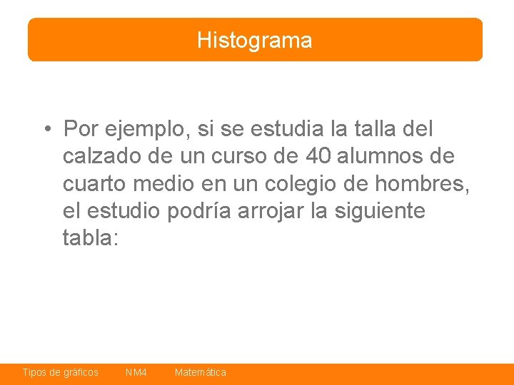 Histograma • Por ejemplo, si se estudia la talla del calzado de un curso