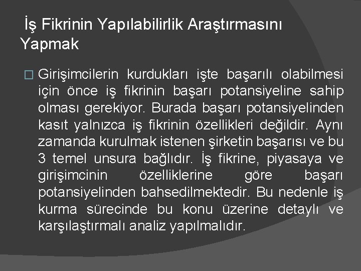 İş Fikrinin Yapılabilirlik Araştırmasını Yapmak � Girişimcilerin kurdukları işte başarılı olabilmesi için önce iş