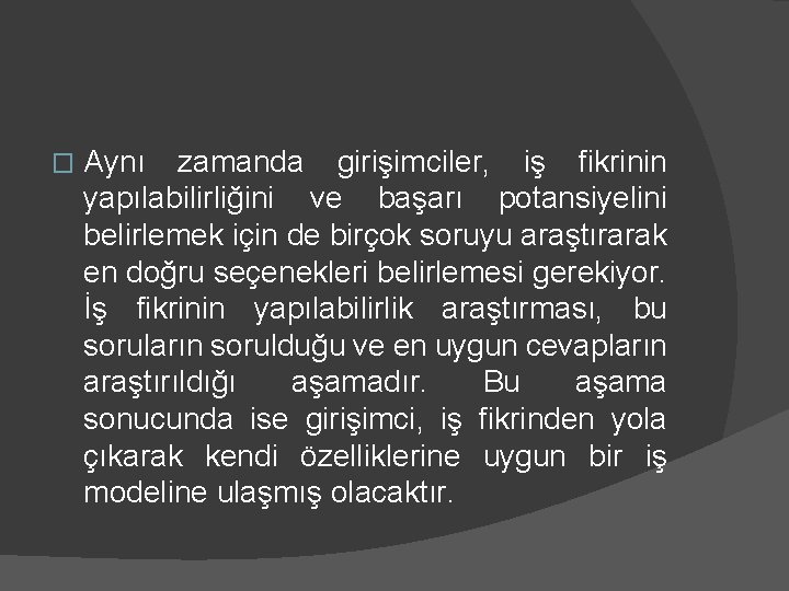 � Aynı zamanda girişimciler, iş fikrinin yapılabilirliğini ve başarı potansiyelini belirlemek için de birçok