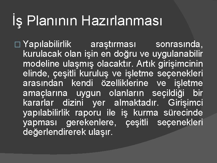 İş Planının Hazırlanması � Yapılabilirlik araştırması sonrasında, kurulacak olan işin en doğru ve uygulanabilir