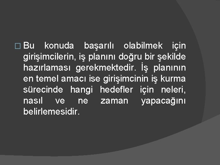 � Bu konuda başarılı olabilmek için girişimcilerin, iş planını doğru bir şekilde hazırlaması gerekmektedir.