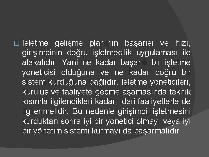 � İşletme gelişme planının başarısı ve hızı, girişimcinin doğru işletmecilik uygulaması ile alakalıdır. Yani