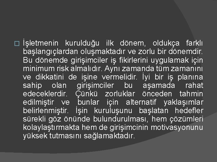 � İşletmenin kurulduğu ilk dönem, oldukça farklı başlangıçlardan oluşmaktadır ve zorlu bir dönemdir. Bu