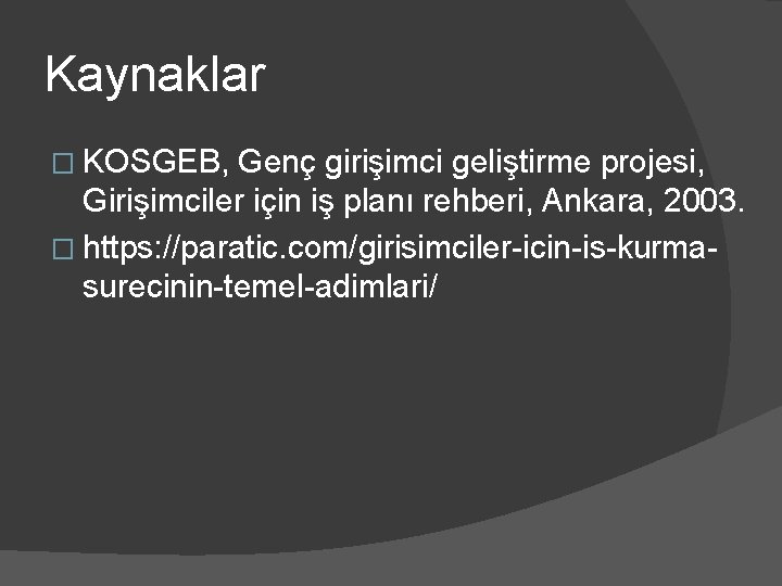 Kaynaklar � KOSGEB, Genç girişimci geliştirme projesi, Girişimciler için iş planı rehberi, Ankara, 2003.