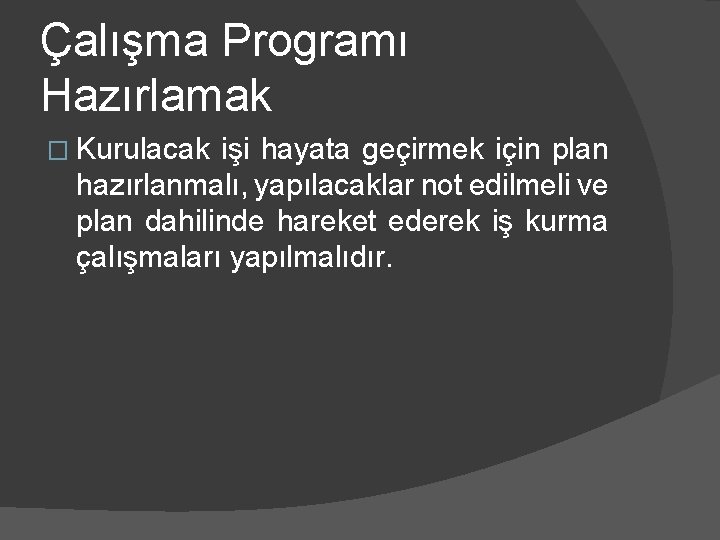 Çalışma Programı Hazırlamak � Kurulacak işi hayata geçirmek için plan hazırlanmalı, yapılacaklar not edilmeli