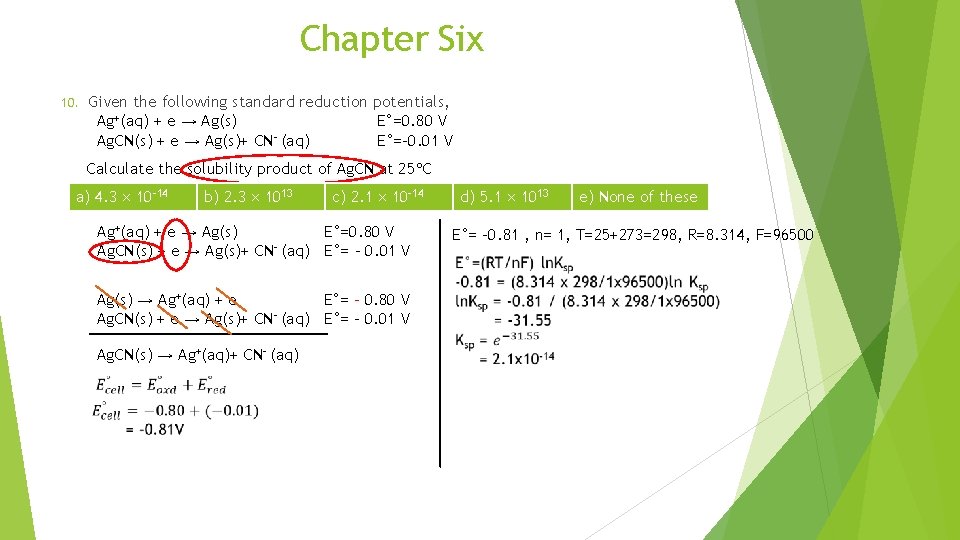 Chapter Six 10. Given the following standard reduction potentials, Ag+(aq) + e → Ag(s)