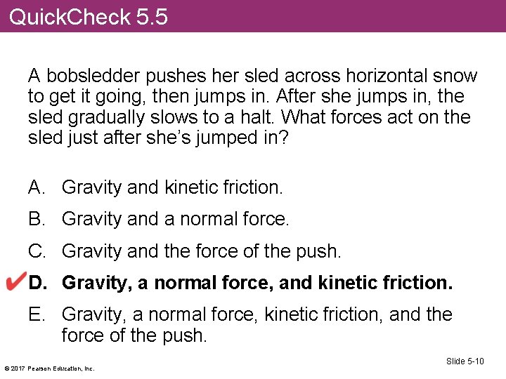 Quick. Check 5. 5 A bobsledder pushes her sled across horizontal snow to get