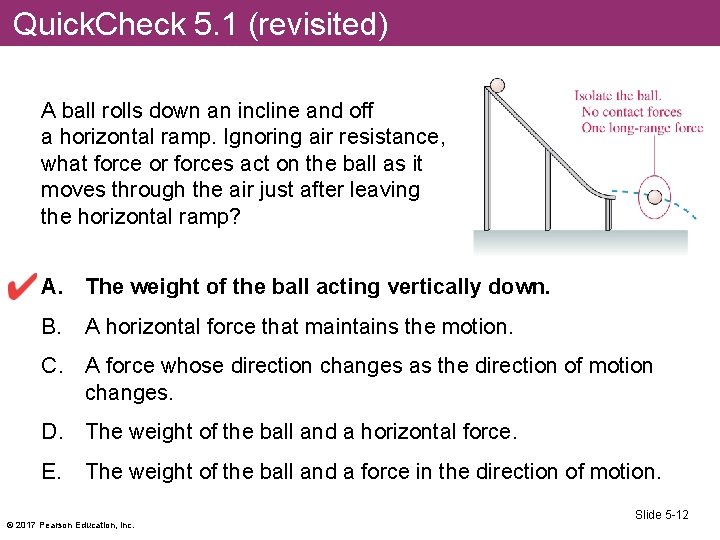 Quick. Check 5. 1 (revisited) A ball rolls down an incline and off a