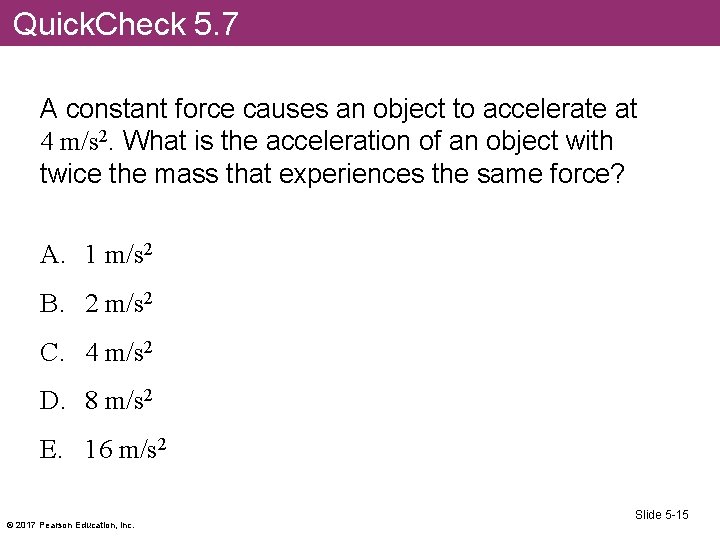 Quick. Check 5. 7 A constant force causes an object to accelerate at 4