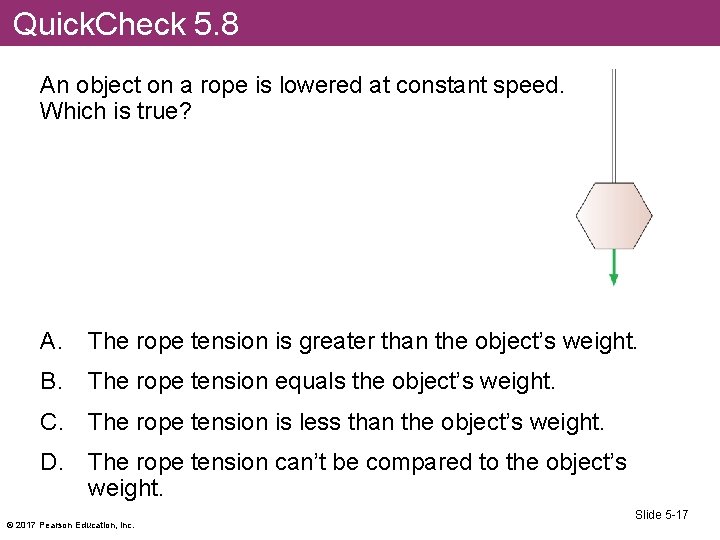 Quick. Check 5. 8 An object on a rope is lowered at constant speed.