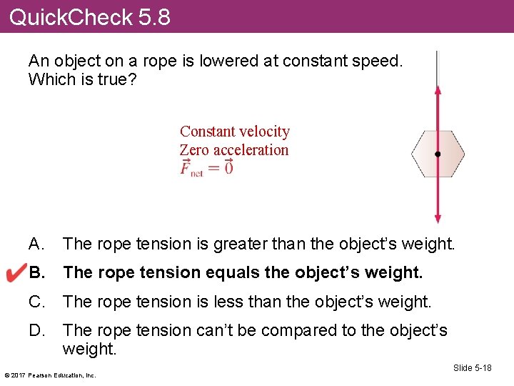 Quick. Check 5. 8 An object on a rope is lowered at constant speed.
