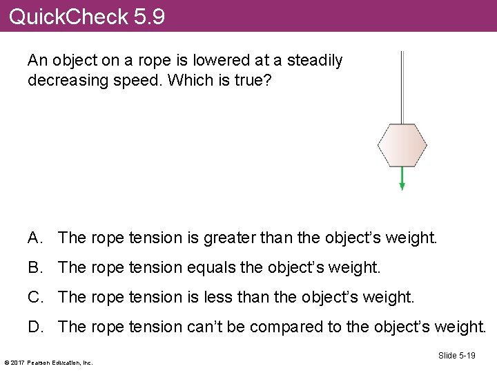 Quick. Check 5. 9 An object on a rope is lowered at a steadily