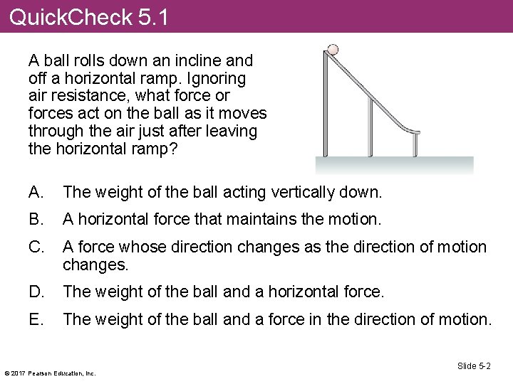 Quick. Check 5. 1 A ball rolls down an incline and off a horizontal