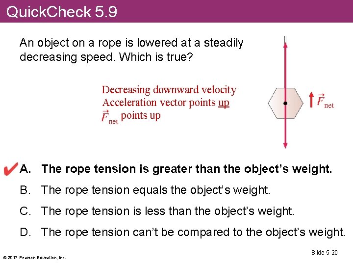 Quick. Check 5. 9 An object on a rope is lowered at a steadily