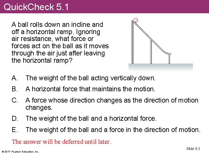 Quick. Check 5. 1 A ball rolls down an incline and off a horizontal