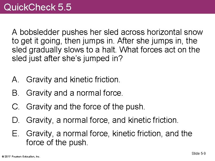 Quick. Check 5. 5 A bobsledder pushes her sled across horizontal snow to get