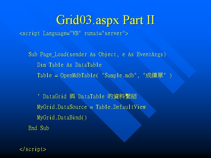 Grid 03. aspx Part II <script Language="VB" runat="server"> Sub Page_Load(sender As Object, e As