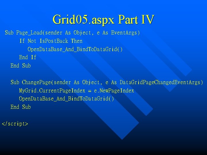 Grid 05. aspx Part IV Sub Page_Load(sender As Object, e As Event. Args) If