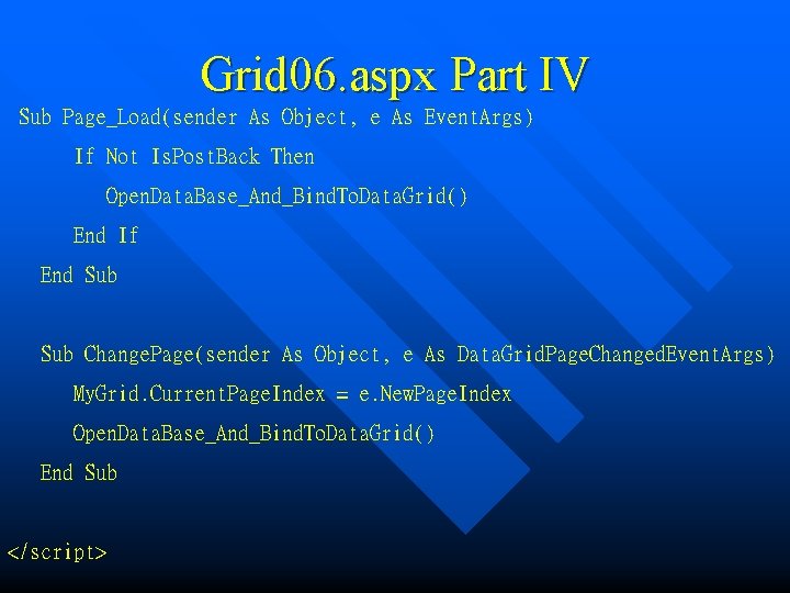 Grid 06. aspx Part IV Sub Page_Load(sender As Object, e As Event. Args) If