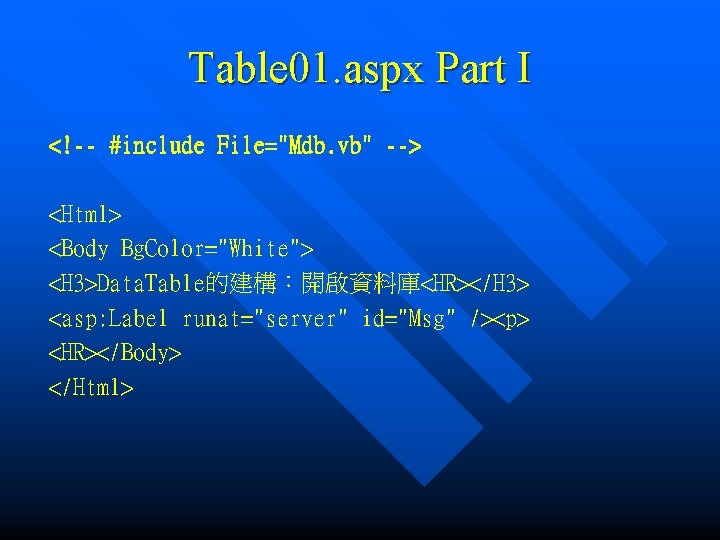 Table 01. aspx Part I <!-- #include File="Mdb. vb" --> <Html> <Body Bg. Color="White">
