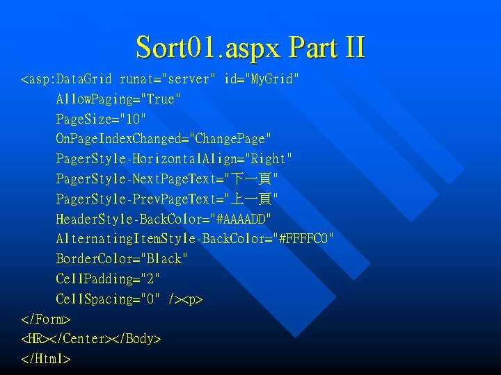 Sort 01. aspx Part II <asp: Data. Grid runat="server" id="My. Grid" Allow. Paging="True" Page.