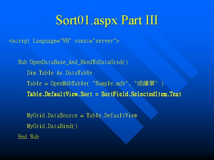 Sort 01. aspx Part III <script Language="VB" runat="server"> Sub Open. Data. Base_And_Bind. To. Data.