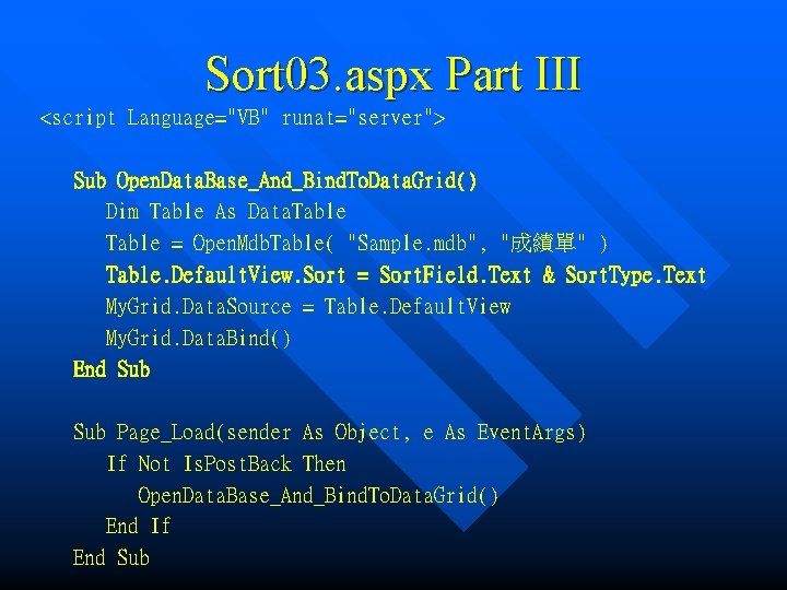 Sort 03. aspx Part III <script Language="VB" runat="server"> Sub Open. Data. Base_And_Bind. To. Data.