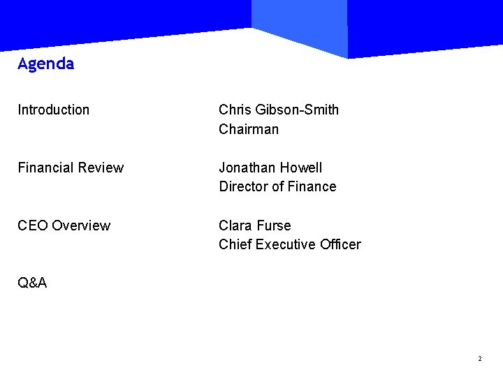 Agenda Introduction Chris Gibson-Smith Chairman Financial Review Jonathan Howell Director of Finance CEO Overview