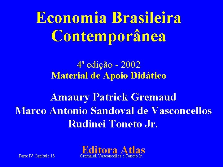 Economia Brasileira Contemporânea 4ª edição - 2002 Material de Apoio Didático Amaury Patrick Gremaud