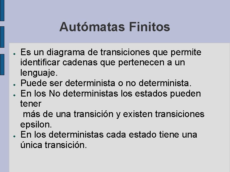 Autómatas Finitos ● ● Es un diagrama de transiciones que permite identificar cadenas que