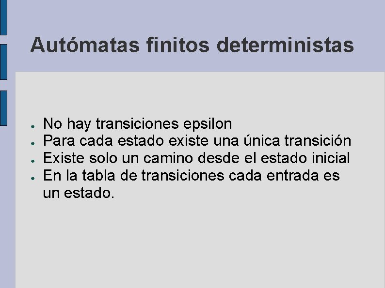 Autómatas finitos deterministas ● ● No hay transiciones epsilon Para cada estado existe una