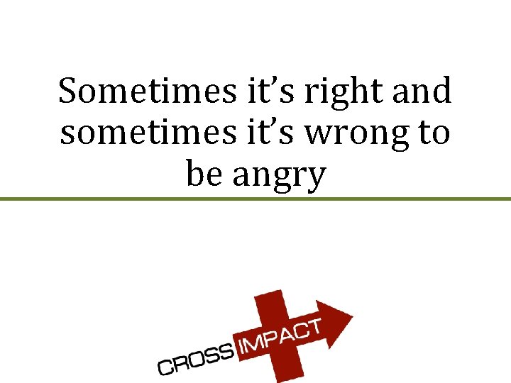 Sometimes it’s right and sometimes it’s wrong to be angry 