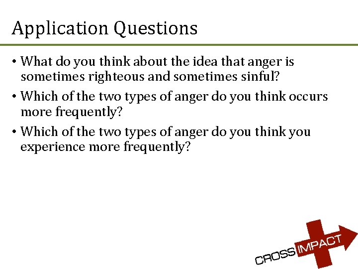 Application Questions • What do you think about the idea that anger is sometimes