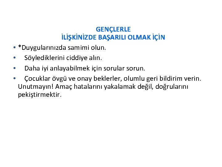 GENÇLERLE İLİŞKİNİZDE BAŞARILI OLMAK İÇİN • *Duygularınızda samimi olun. • Söylediklerini ciddiye alın. •