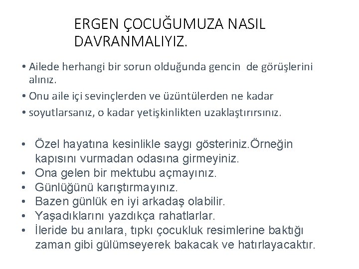 ERGEN ÇOCUĞUMUZA NASIL DAVRANMALIYIZ. • Ailede herhangi bir sorun olduğunda gencin de görüşlerini alınız.