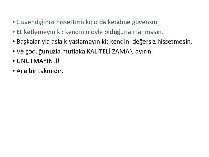  • Güvendiğinizi hissettirin ki; o da kendine güvensin. • Etiketlemeyin ki; kendinin öyle