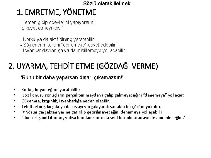 Sözlü olarak iletmek 1. EMRETME, YÖNETME ‘Hemen gidip ödevlerini yapıyorsun!’ ‘Şikayet etmeyi kes!’ -