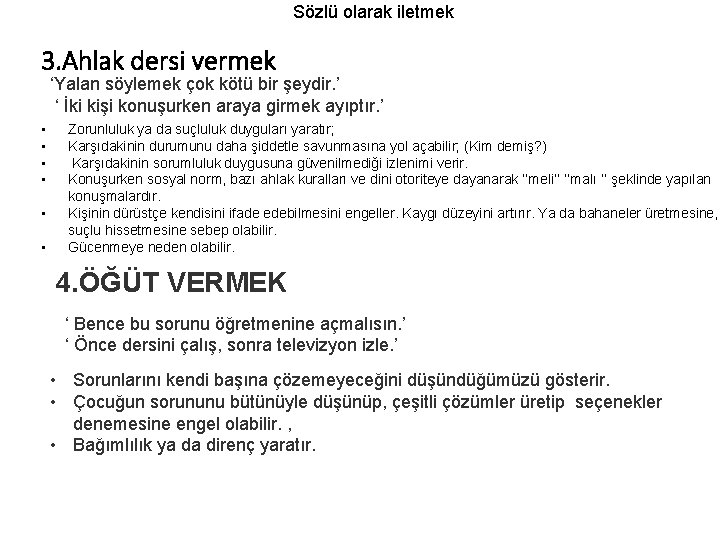 Sözlü olarak iletmek 3. Ahlak dersi vermek ‘Yalan söylemek çok kötü bir şeydir. ’