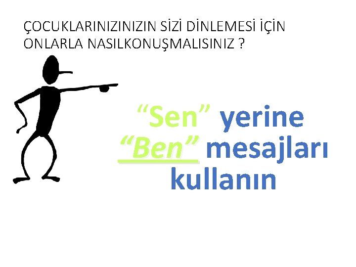 ÇOCUKLARINIZIN SİZİ DİNLEMESİ İÇİN ONLARLA NASILKONUŞMALISINIZ ? “Sen” yerine “Ben” mesajları kullanın 