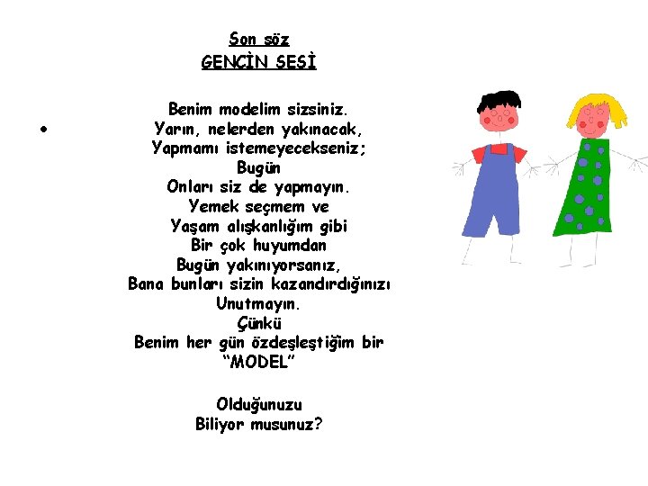 Son söz GENCİN SESİ • Benim modelim sizsiniz. Yarın, nelerden yakınacak, Yapmamı istemeyecekseniz; Bugün