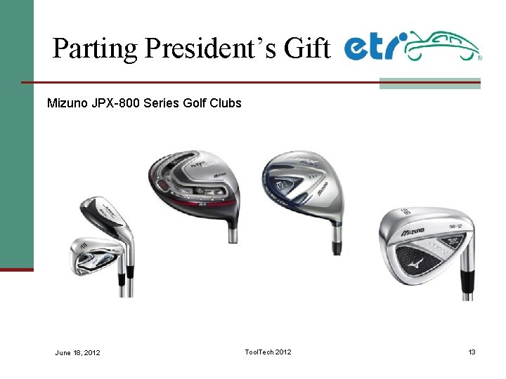 Parting President’s Gift Mizuno JPX-800 Series Golf Clubs June 18, 2012 Tool. Tech 2012