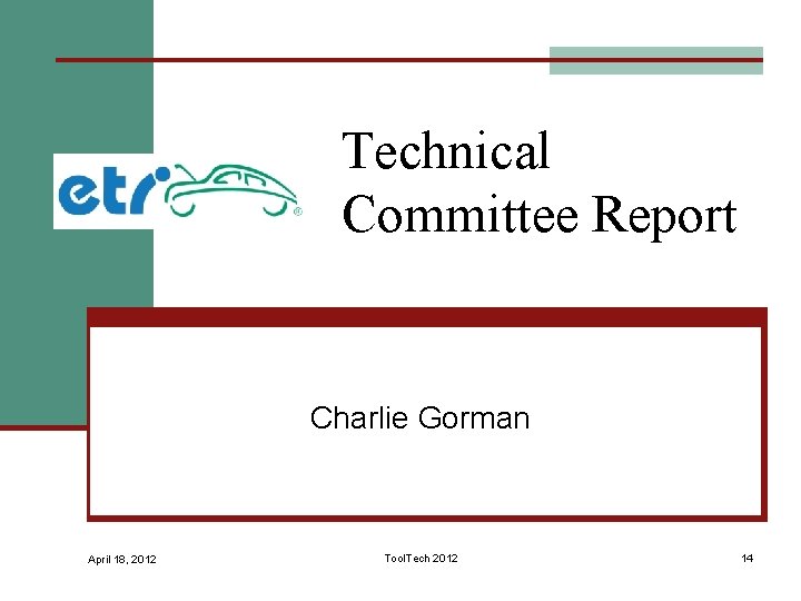 Technical Committee Report Charlie Gorman April 18, 2012 Tool. Tech 2012 14 