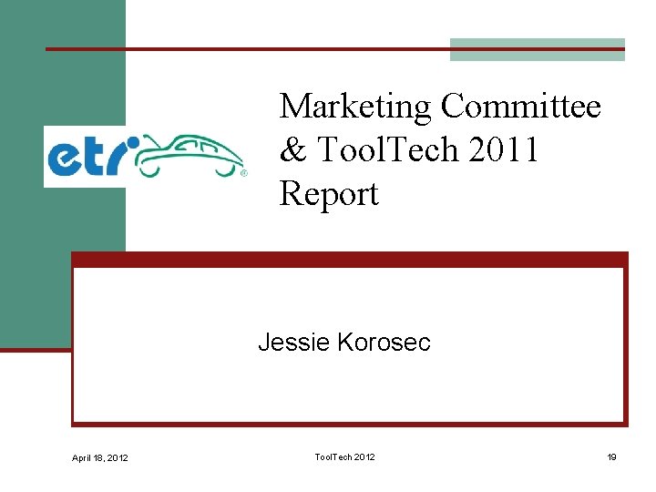 Marketing Committee & Tool. Tech 2011 Report Jessie Korosec April 18, 2012 Tool. Tech
