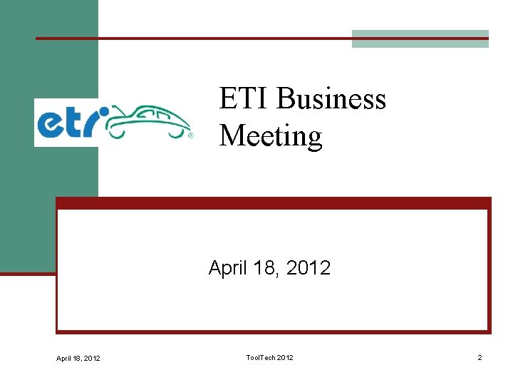 ETI Business Meeting April 18, 2012 Tool. Tech 2012 2 