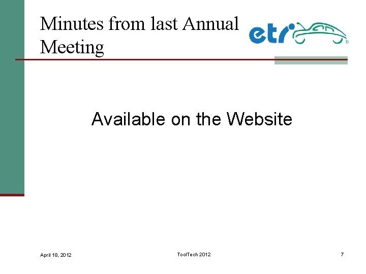 Minutes from last Annual Meeting Available on the Website April 18, 2012 Tool. Tech