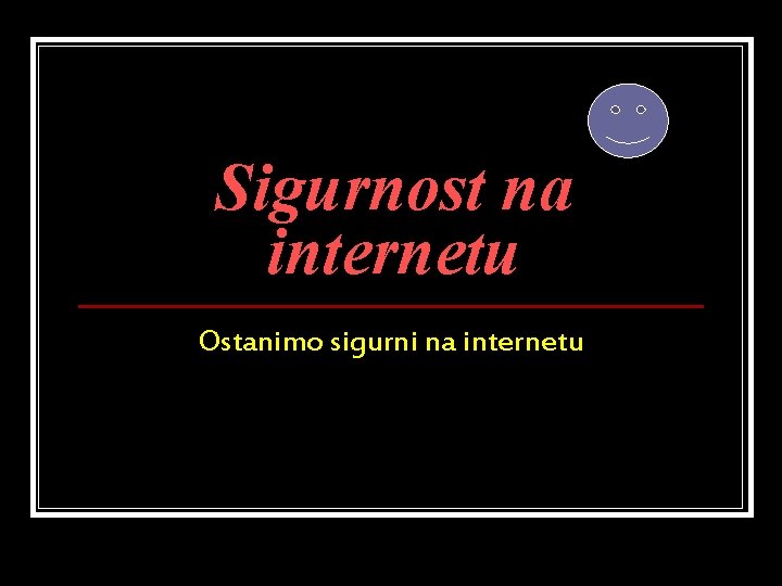 Sigurnost na internetu Ostanimo sigurni na internetu 